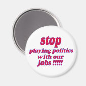 Hör auf, Politik mit unseren Jobs zu spielen! Magnet (Vorderseite/Rückseite)