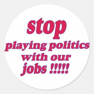 Hör auf, Politik mit unseren Jobs zu spielen! Runder Aufkleber