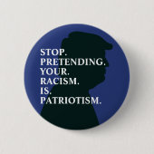 Hör auf, Rassismus vorzugeben | Anti Trump Button (Vorderseite)