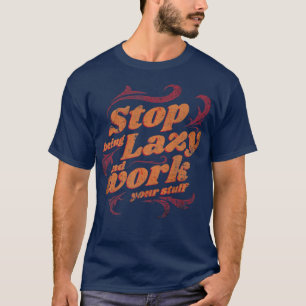 Hör auf, schlecht zu arbeiten, besser sarkastische T-Shirt