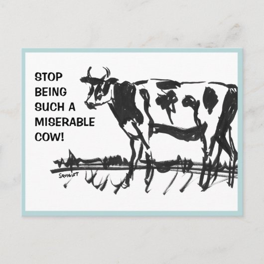 Hör auf, so eine miserable Kuh zu sein! Postkarte (Vorderseite)