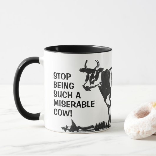 Hör auf, so eine miserable Kuh zu sein! Tasse (Mit Donut)