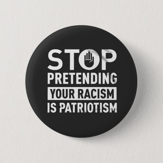 Hör auf, so zu tun, als wäre dein Rassismus Patrio Button (Vorderseite)
