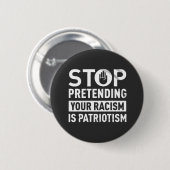 Hör auf, so zu tun, als wäre dein Rassismus Patrio Button (Vorne & Hinten)