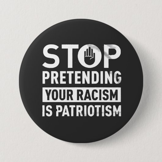 Hör auf, so zu tun, als wäre dein Rassismus Patrio Button (Vorderseite)