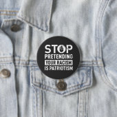 Hör auf, so zu tun, als wäre dein Rassismus Patrio Button (Beispiel)