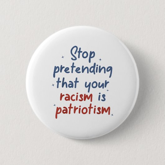Hör auf, so zu tun, als wäre dein Rassismus Patrio Button (Vorderseite)