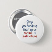 Hör auf, so zu tun, als wäre dein Rassismus Patrio Button (Vorne & Hinten)
