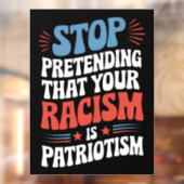 Hör auf, so zu tun, als wäre dein Rassismus Patrio Fensteraufkleber (Blatt 2)