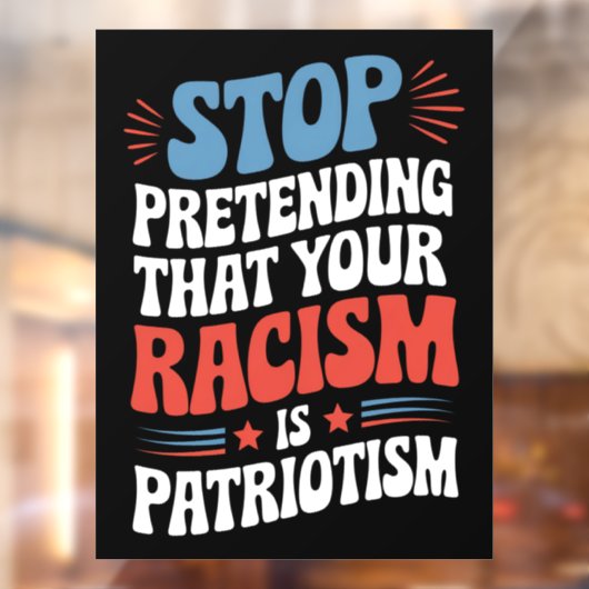 Hör auf, so zu tun, als wäre dein Rassismus Patrio Fensteraufkleber (Blatt 2)