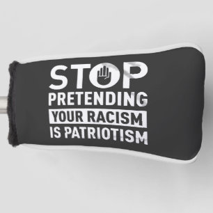 Hör auf, so zu tun, als wäre dein Rassismus Patrio Golf Headcover