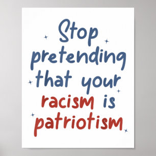 Hör auf, so zu tun, als wäre dein Rassismus Patrio Poster