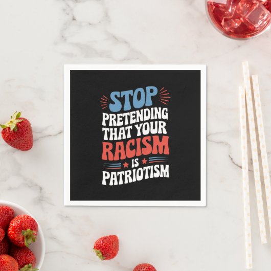 Hör auf, so zu tun, als wäre dein Rassismus Patrio Serviette (Beispiel)