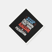 Hör auf, so zu tun, als wäre dein Rassismus Patrio Serviette (Ecke)