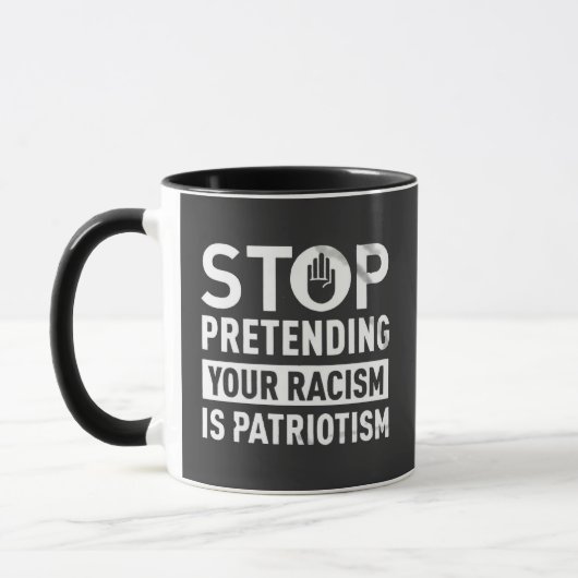 Hör auf, so zu tun, als wäre dein Rassismus Patrio Tasse (Links)