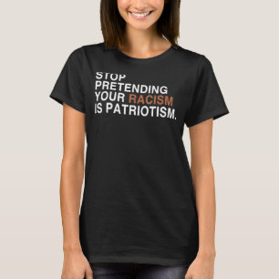 Hör auf, so zu tun, als wäre der Patriotismus 1 T-Shirt
