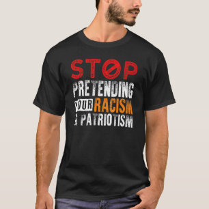 Hör auf, so zu tun, als wäre der Patriotismus 2 T-Shirt