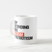 Hör auf, so zu tun, als wäre Patriotismus dein Fas Kaffeetasse (Vorderseite Links)