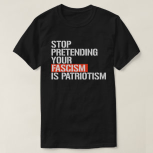 Hör auf, so zu tun, als wäre Patriotismus dein Fas T-Shirt
