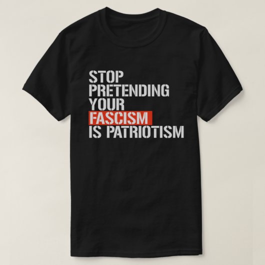 Hör auf, so zu tun, als wäre Patriotismus dein Fas T-Shirt (Design vorne)