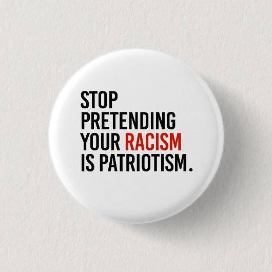 Hör auf, so zu tun, als wäre Patriotismus dein Ras Button (Vorderseite)