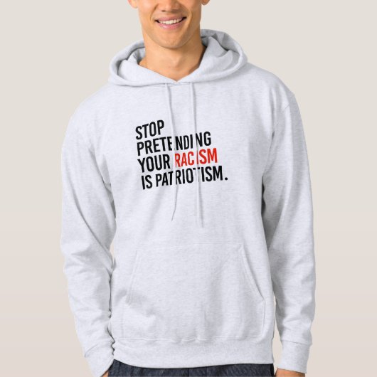 Hör auf, so zu tun, als wäre Patriotismus dein Ras Hoodie (Vorderseite)