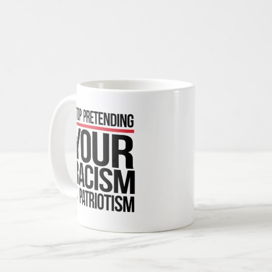 Hör auf, so zu tun, als wäre Patriotismus dein Ras Kaffeetasse (Vorderseite Links)