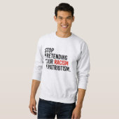 Hör auf, so zu tun, als wäre Patriotismus dein Ras Sweatshirt (Vorne ganz)
