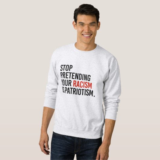 Hör auf, so zu tun, als wäre Patriotismus dein Ras Sweatshirt (Vorne ganz)