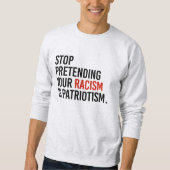 Hör auf, so zu tun, als wäre Patriotismus dein Ras Sweatshirt (Vorderseite)