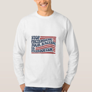 Hör auf, so zu tun, als wäre Patriotismus dein Ras T-Shirt