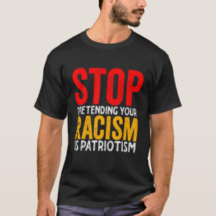 Hör auf, so zu tun, als wäre Patriotismus dein Ras T-Shirt