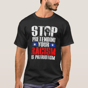 Hör auf, so zu tun, als wäre Patriotismus Zivil  T-Shirt