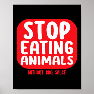 Hör auf, Tiere ohne BBQ-Sauce zu essen  Poster