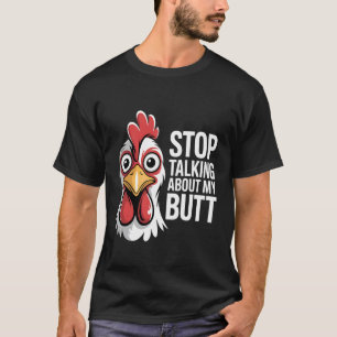 Hör auf, über meinen Hintern zu reden Hühnerbauern T-Shirt