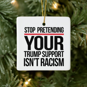 Hör auf vorzugeben, dass deine Trump-Unterstützung Keramikornament