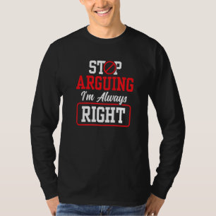Hör auf zu argumentieren, ich bin immer rechts Sar T-Shirt