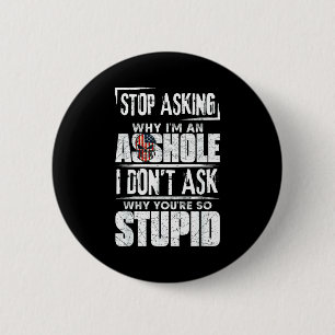 Hör auf zu fragen, warum ich ein Loch bin, ich fra Button