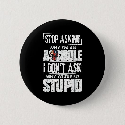 Hör auf zu fragen, warum ich ein Loch bin, ich fra Button (Vorderseite)