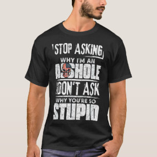 Hör auf zu fragen, warum ich ein Loch bin, ich fra T-Shirt