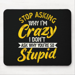Hör auf zu fragen warum ich verrückt bin ich frage mousepad