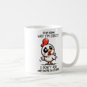 Hör auf zu fragen, warum ich verrückt süßes Huhn s Kaffeetasse
