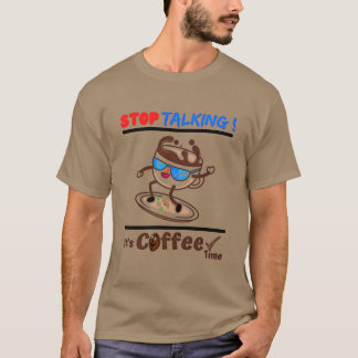 Hör auf zu reden. Es ist Kaffeezeit T-Shirt
