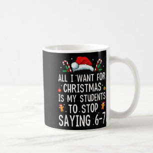 Hör auf zu sagen 6-7 Lustiger Lehrer 67 Weihnachts Kaffeetasse