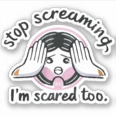 Hör auf zu schreien, ich habe auch Angst Aufkleber (Vorderseite)