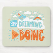 Hör auf zu träumen, fang an, Honeydew zu machen Mousepad (Vorne)
