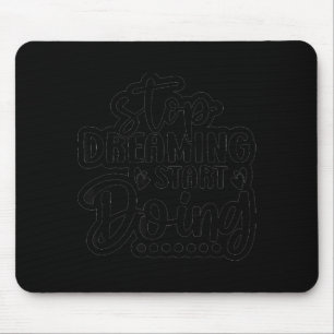 Hör auf zu träumen, fang an zu handeln  mousepad