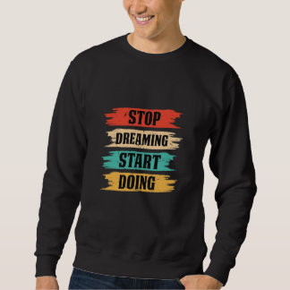 Hör auf zu träumen, fang an zu handeln  sweatshirt