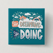 Hör auf zu träumen, mach Dunkeltürkis. Button (Vorderseite)