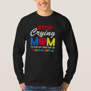 Hör auf zu weinen Mama es ist nur mein erster Tag T-Shirt
